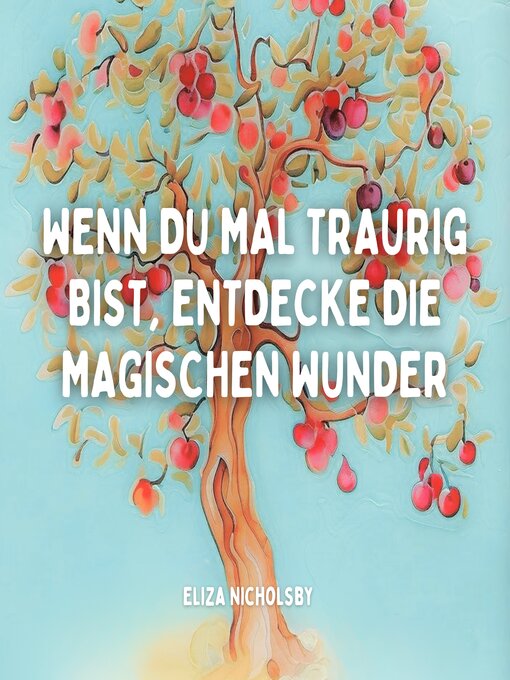 Title details for Wenn du mal traurig bist, entdecke die magischen Wunder by Eliza Nicholsby - Available